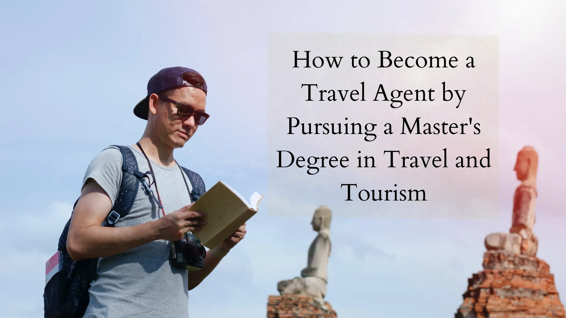 How to a Travel Agent by Pursuing a Master's Degree in Travel