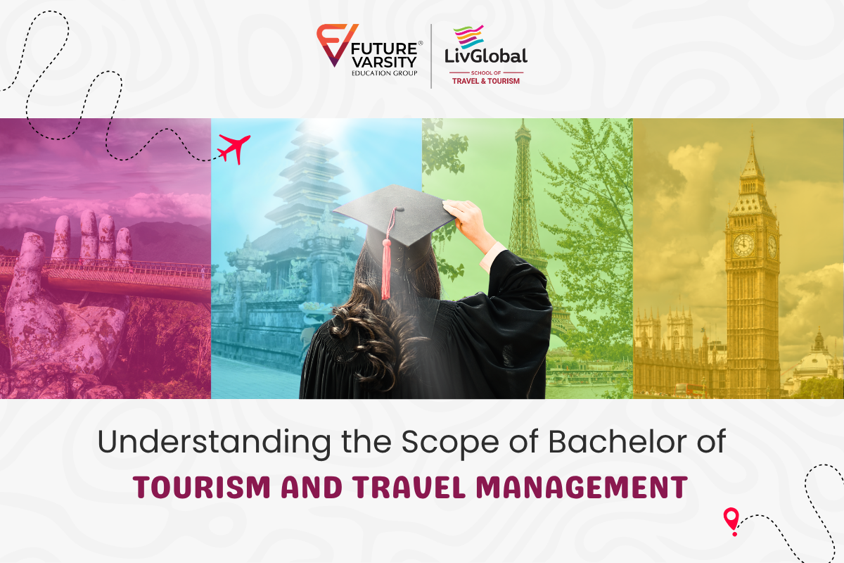 Future Varsity Education Group and LivGlobal School of Travel & Tourism graphic featuring a graduate surrounded by colorful images of international landmarks, with the headline “Understanding the Scope of Bachelor of Tourism and Travel Management.”