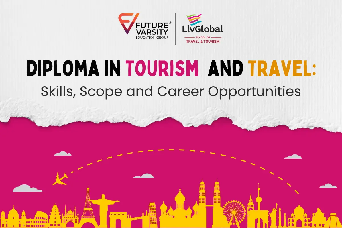 Future Varsity Education Group and LivGlobal School of Travel & Tourism promotional graphic featuring the headline “Diploma in Tourism and Travel: Skills, Scope and Career Opportunities,” with colorful landmark silhouettes and a travel-themed design.
